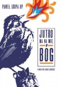 Jutro ma na imię Bóg - Paweł Krupa OP