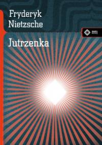 Jutrzenka. Myśli o przesądach moralnych - Fryderyk Nietzsche