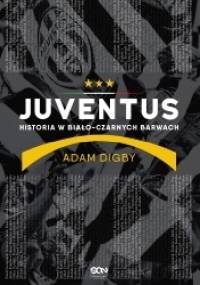 Juventus. Historia w biało-czarnych barwach - Adam Digby