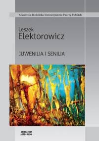 Juwenilia i senilia - Leszek Elektorowicz