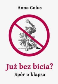 Już bez bicia? Spór o klapsa - Golus Anna