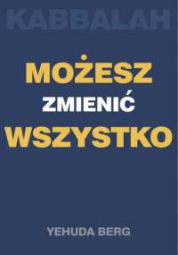 Kabbalah: możesz zmienić wszystko - Yehuda Berg