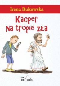 Kacper na tropie zła - Irena Bukowska