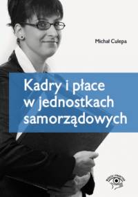 Kadry i płace w jednostkach samorządowych - Michał Culepa