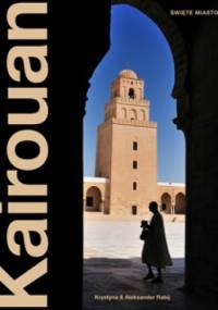 Kairouan Święte Miasto Tunezja - Krystyna & Aleksander Rabij