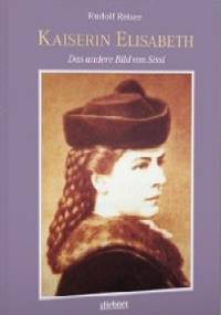 Kaiserin Elisabeth: Das andere Bild von Sissi - Rudolf Reiser