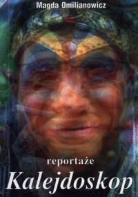 Kalejdoskop. Reportaże - Magda Omilianowicz