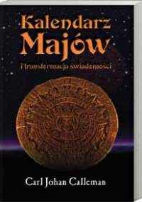 Kalendarz Majów i transformacja świadomości - Carl Johan Calleman