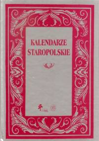 Kalendarze staropolskie - Iwona M. Dacka-Górzyńska, Joanna Partyka