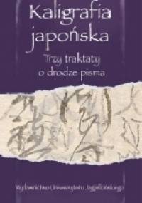 Kaligrafia japońska. Trzy traktaty o drodze pisma - Anna Zalewska