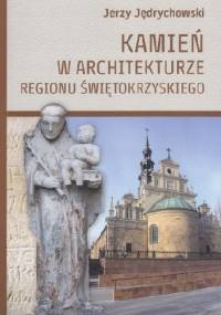 Kamień w architekturze Regionu Świętokrzyskiego - Jerzy Jędrychowski