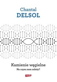 Kamienie węgielne. Na czym nam zależy? - Chantal Delsol