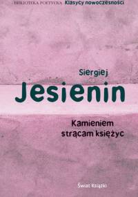 Kamieniem strącam księżyc - Siergiej Jesienin