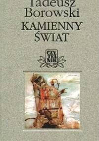 Kamienny świat. Opowiadanie w dwudziestu obrazach - Tadeusz Borowski
