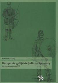 Kampanie galijskie Juliana Apostaty. Argentoratum 357 - Tomasz Szeląg