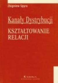 Kanały dystrybucji Kształtowanie relacji - Zbigniew Spyra
