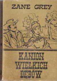 Kanion Wielkich Dębów - Zane Grey