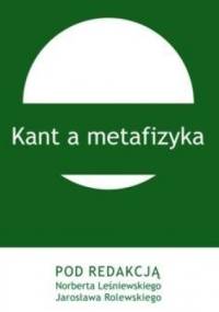 Kant a metafizyka - Norbert Leśniewski, Jarosław Rolewski