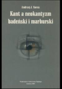 Kant a neokantyzm badeński i marburski. - Andrzej Jan Noras