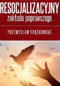 Kapitał resocjalizacyjny zakładu poprawczego - Przemysław Frąckowiak