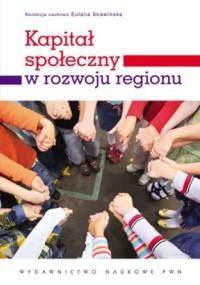 Kapitał społeczny w rozwoju regionu - Eulalia Skawińska