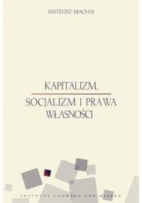 Kapitalizm, socjalizm i prawa własności - Mateusz Machaj