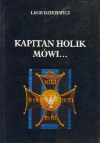 Kapitan Holik mówi.... - Lech Dzikiewicz