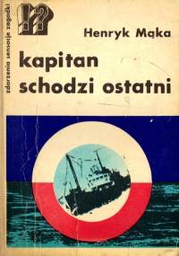 Kapitan schodzi ostatni - Henryk Mąka