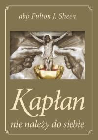 Kapłan nie należy do siebie - Fulton John Sheen