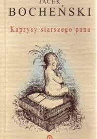 Kaprysy starszego pana - Jacek Bocheński