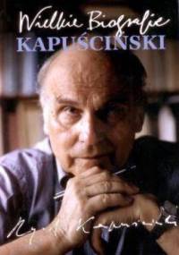 Kapuściński. Wielkie biografie - Katarzyna Król