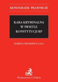 Kara kryminalna w świetle Konstytucji RP - Hryniewicz-Lach Elżbieta