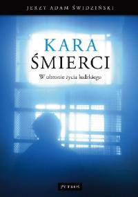 Kara śmierci. W obronie życia ludzkiego - Jerzy Adam Świdziński