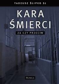 Kara śmierci. Za czy przeciw - Tadeusz Ślipko SJ