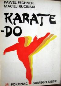 Karate - Do. Pokonać samego siebie - Paweł Fechner, Maciej Ruciński