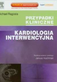 Kardiologia interwencyjna. Przypadki kliniczne - Michael Ragosta