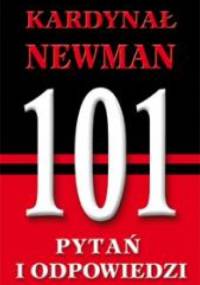 Kardynał Newman. 101 pytań i odpowiedzi - praca zbiorowa