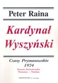 Kardynał Wyszyński. Tom  . Czasy prymasowskie - Peter Raina