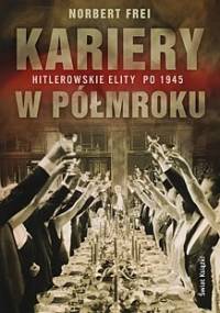 Kariery w półmroku : hitlerowskie elity po 1945 - Norbert Frei
