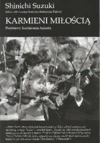 Karmieni miłością. Podstawy kształcenia  talentu - Shinichi Suzuki