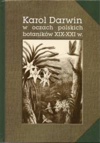 Karol Darwin w oczach polskich botaników XIX-XXIw.