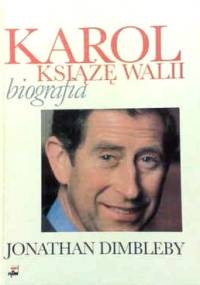 Karol książę Walii. Biografia - Jonathan Dimbleby