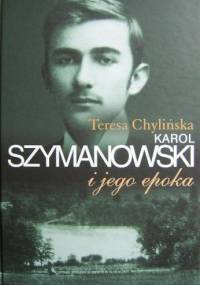 Karol Szymanowski i jego epoka. T. 1 - Teresa Chylińska