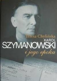 Karol Szymanowski i jego epoka. T. 3 - Teresa Chylińska