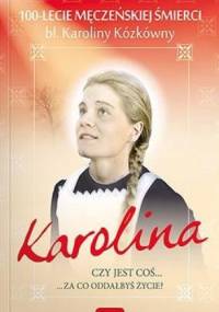 Karolina. Czy jest coś...za co oddałbyś życie? - praca zbiorowa