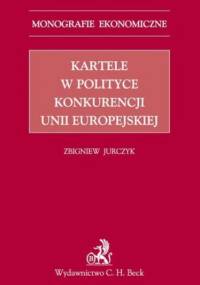 Kartele w polityce konkurencji Unii Europejskiej - Jurczyk Zbigniew