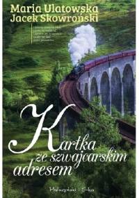 Kartka ze szwajcarskim adresem - Jacek Skowroński, Maria Ulatowska