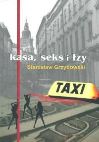 Kasa, sex i łzy - Stanisław Grzybowski