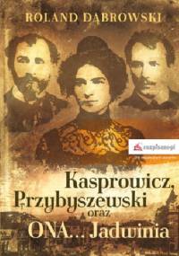 Kasprowicz, Przybyszewski oraz ONA... Jadwinia - Roland Dąbrowski