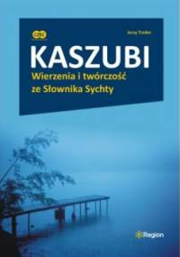 Kaszubi. Wierzenia i twórczość ze Słownika Sychty - Jerzy Treder